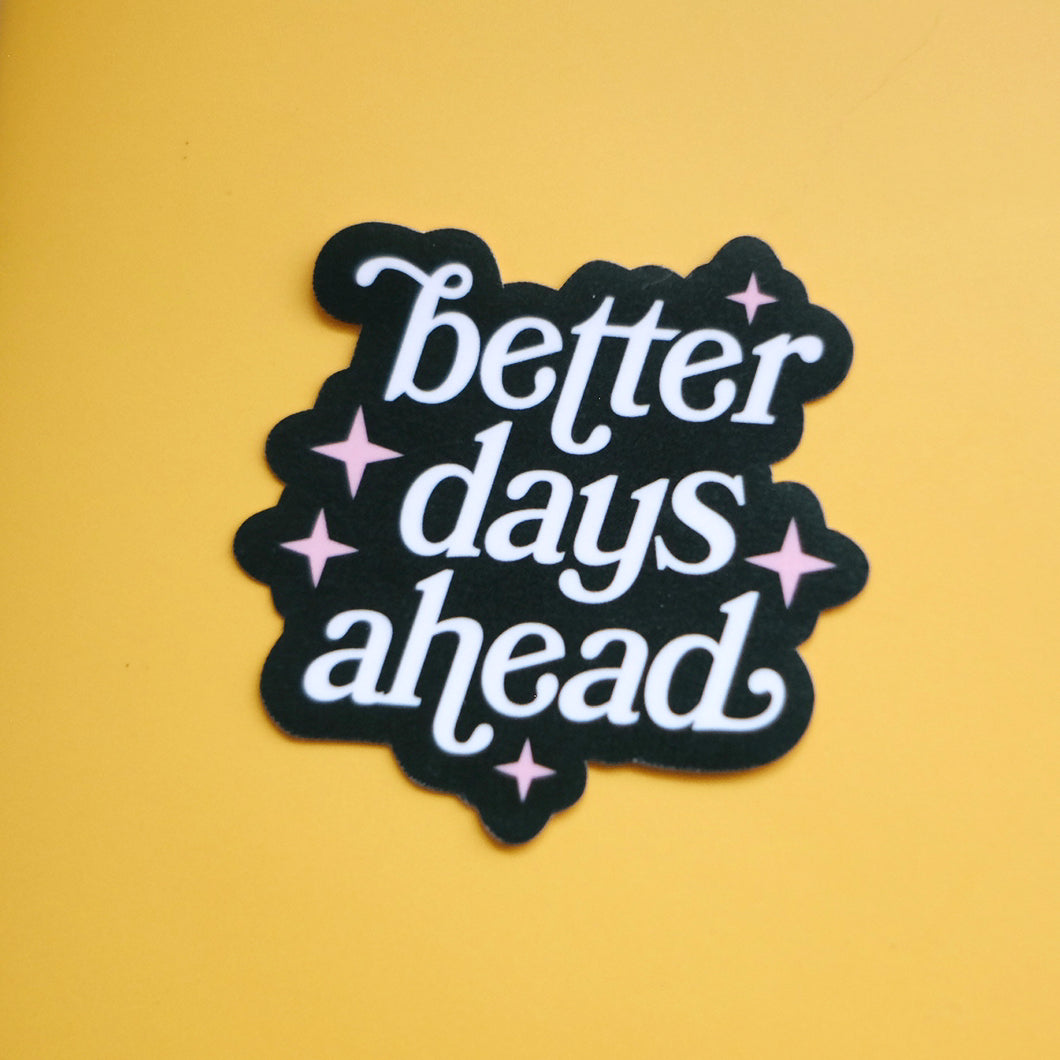 Better Days Ahead ✧ Sticker Flake